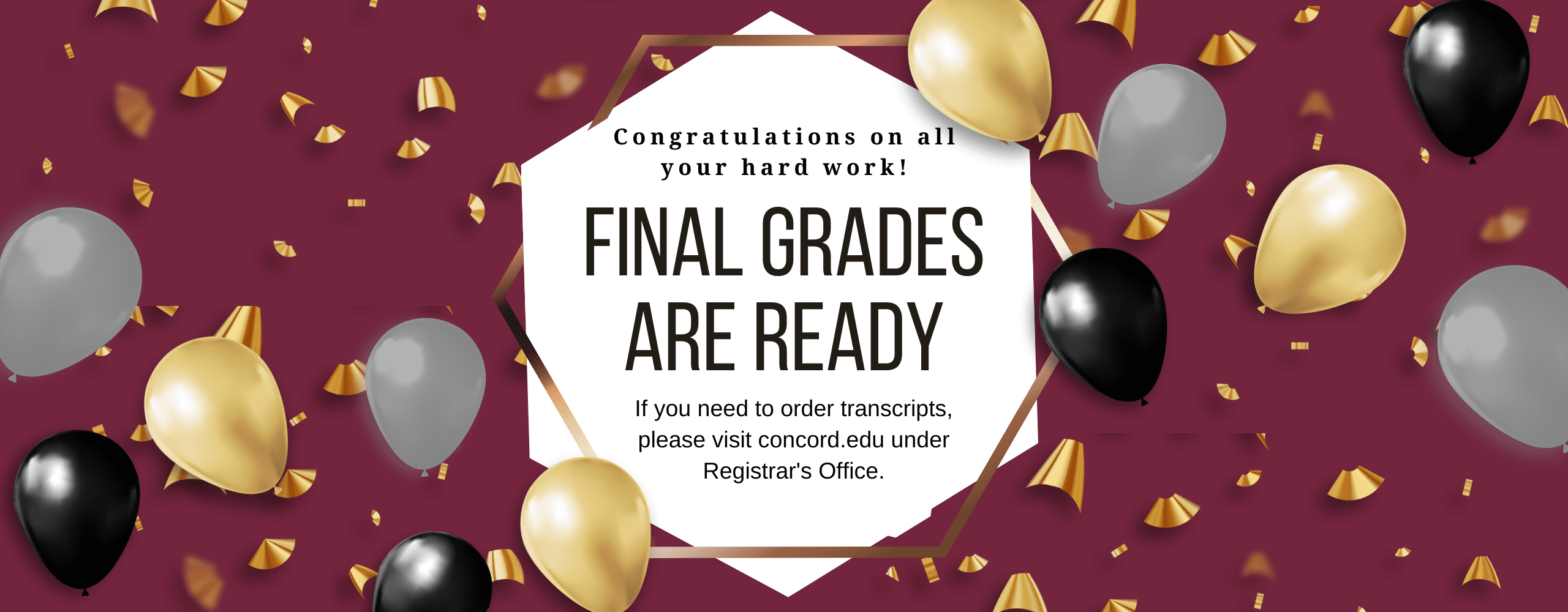 Students - congratulations on all your hard work! Final grades are ready. If you need to order transcripts, please visit concord.edu/academics/registrar to read more about how to order transcripts